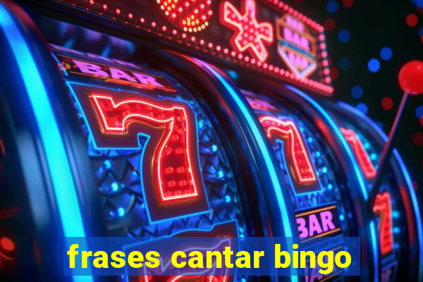 frases cantar bingo